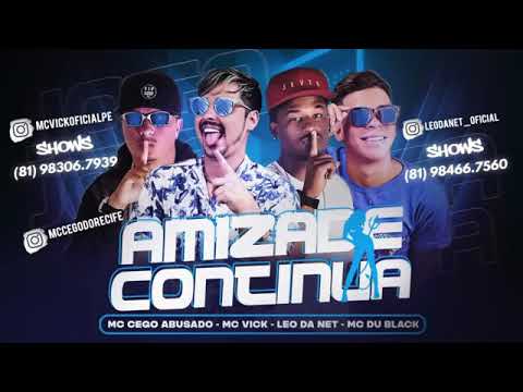 MC CEGO ABUSADO E MC VICK E LEO DA NET - AMIZADE CONTINUA MÚSICA NOVA EXCLUSIVA 2019