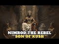 NIMROD THE REBEL SON OF KUSH THE BUILDER OF THE TOWER OF BABEL