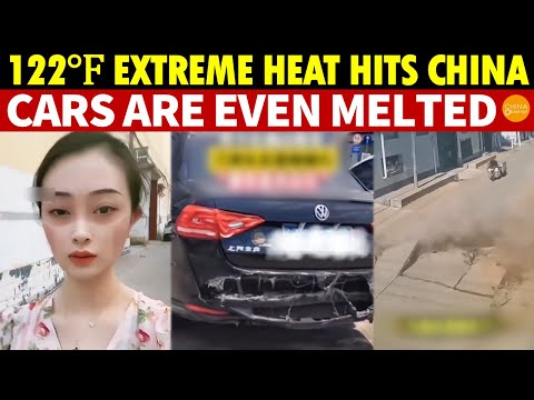122℉ Extreme Heat Sweeps Most of China, Breaking a 280-Year Record, Cars Are Even Melted