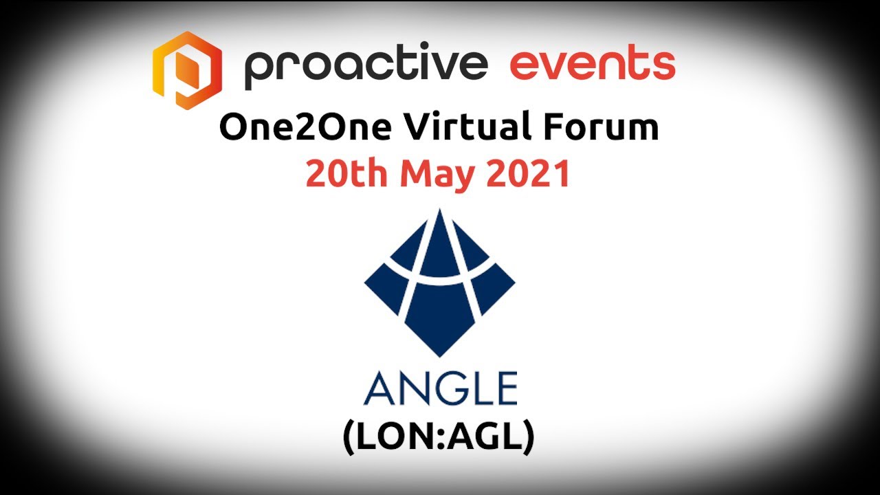 Angle (LON:AGL) Presenting at the Proactive One2One Virtual Forum