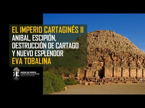 El Imperio Cartaginés (II). Anibal, Escipión, destrucción y nuevo esplendor de Cartago. Eva Tobalina