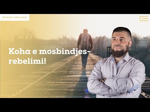 Hutbe | Koha e mosbindjes-rebelimi! - Hoxhë Enes Goga