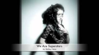 We Are Superstars by Ashley Jana