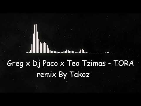 Greg x Dj Paco x Teo Tzimas - TORA remix