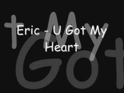 Eric - U Got My Heart