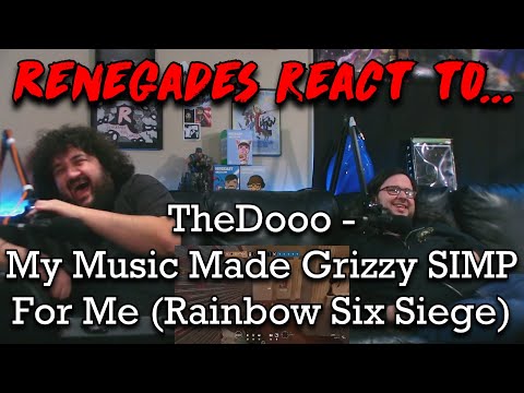 Renegades React to... @TheDooo - My Music Made @Grizzy SIMP For Me (Rainbow Six Siege)