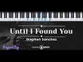 Until I Found You – Stephen Sanchez (KARAOKE PIANO - ORIGINAL KEY)