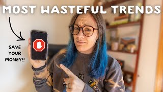 STOP buying into these wasteful trends and SAVE your money!