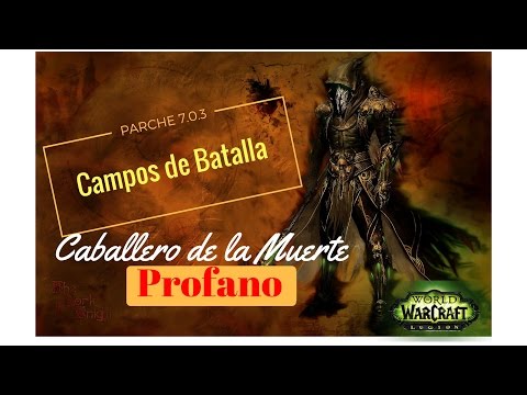 [WOW] World of Warcraft DK PROFANO a RANGO 7.0.3 -BUILD DK- Campos de Batalla
