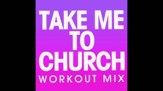 Take Me To Church (Workout Mix)