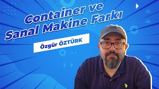 Container ve Sanal Makine farkı nedir?