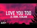 Lil Durk Love You Too Lyrics Ft Kehlani