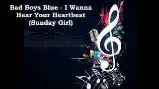 Bad Boys Blue - I Wanna Hear Your Heartbeat Sunday Girl