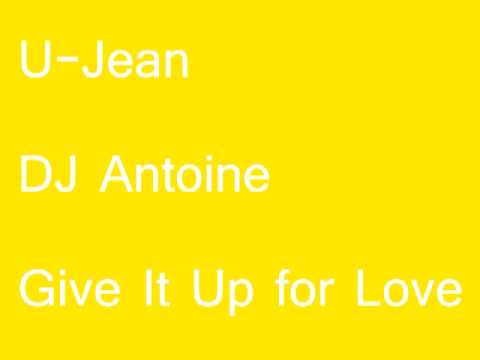 U-Jean feat. DJ Antoine - Give It Up for Love (2013) HQ