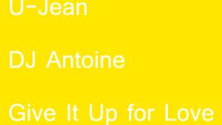 U-Jean feat. DJ Antoine - Give It Up for Love (2013) HQ