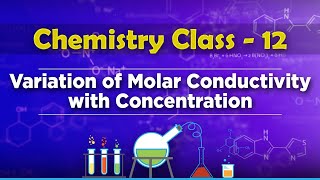 Variation of Molar Conductivity with Concentration - Electrochemistry - Chemistry Class 12