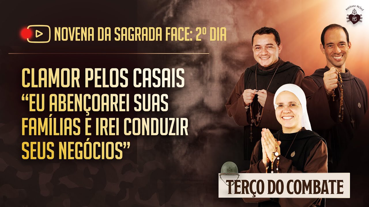Terço do Combate 06/02 - NOVENA DA SAGRADA FACE: 2º DIA - CLAMOR PELOS CASAIS | Hesed