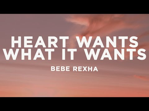Bebe Rexha - Heart Wants What It Wants (Lyrics)