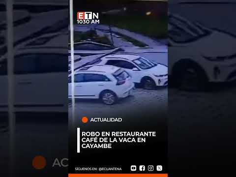 🟠🚨 Robo en restaurante Café de la Vaca en Cayambe
