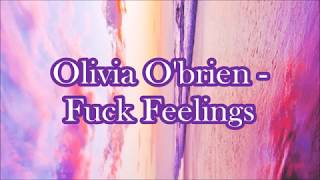 Olivia O&#39;Brien - Fuck Feelings (Lyrics)