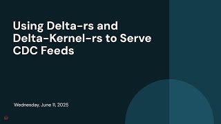 Using Delta-rs and Delta-Kernel-rs to Serve CDC Feeds