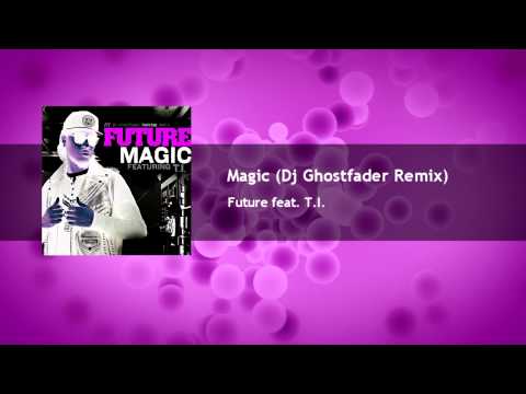 Future feat. T.I. - Magic (Dj Ghostfader Remix)