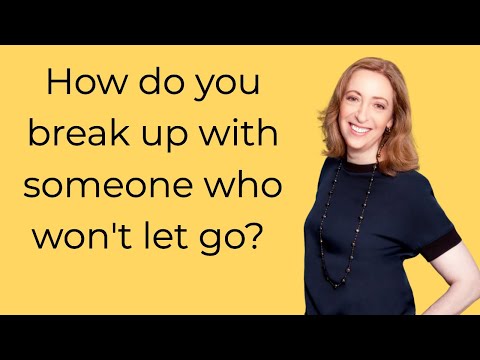 How do you break up with someone who won't let go?