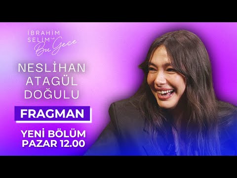İbrahim Selim ile Bu Gece 7. Sezon 13. Bölüm Tanıtımı | Konuk: Neslihan Atagül