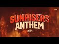 SunRisers Hyderabad Anthem 2024 | #SRHAnthem2024 | #PlayWithFire | #OrangeArmy