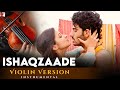 Violin Version Ishaqzaade Title Song Manas Kumar Amit Trivedi Kausar Munir