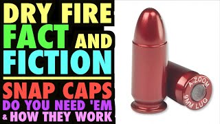 Dry Fire FACT & FICTION! (Snap Caps...Do you Need 'Em & How They Work)