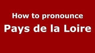 How to pronounce Pays De La Loire
