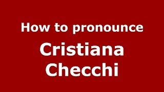 How to pronounce Cristiana Checchi