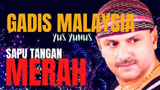 Download lagu Yus Yunus Gadis Malaysia Sapu Tangan Merah... mp3