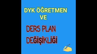 DYK Öğretmen ve Ders Plan Değişikliği