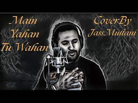Main Yahan Tu Wahan | Jass Multani | Cover Version