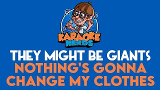 They Might Be Giants - Nothing&#39;s Gonna Change My Clothes (Karaoke)