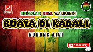 Download lagu Reggae SKA Tarling BUAYA DI KADALI - NUNUNG ALVI | Versi Reggae SKA Tarling Cover Viral mp3