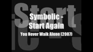 Symbolic - Start Again [You Never Walk Alone]