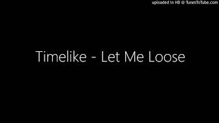 Timelike - Let Me Loose