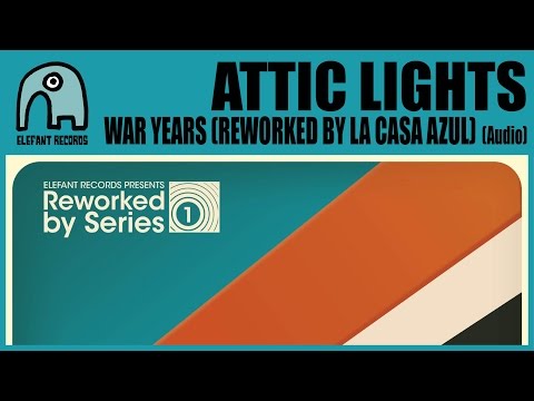 ATTIC LIGHTS - War Years (Reworked By La Casa Azul) [Audio]