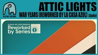 ATTIC LIGHTS - War Years (Reworked By La Casa Azul) [Audio]