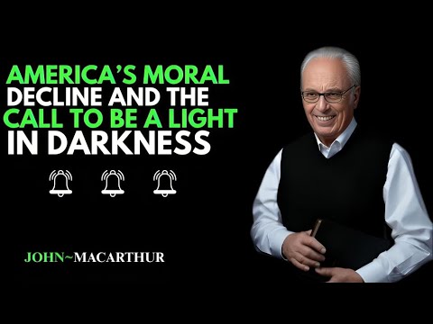 America’s Moral Decline and the Call to Be a Light in Darkness | JOHN MACARTHUR MOTIVATION