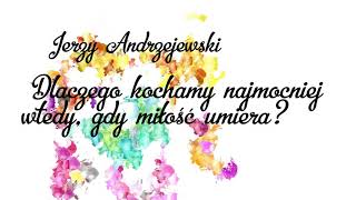 Dlaczego kochamy najmocniej wtedy... J. Andrzejewski
