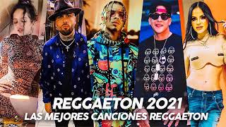 Reggaeton Mix 2021 - Lo Mas Escuchado Reggaeton 2021 - Musica 2021 Lo Mas Nuevo Reggaeton