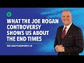 What The Joe Rogan Controversy  Shows Us About The End Times