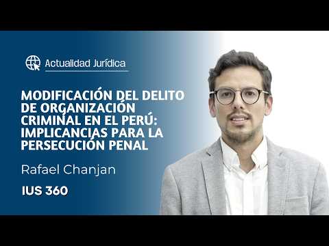Modificación del delito de organización criminal en el Perú: Implicancias para la persecución penal