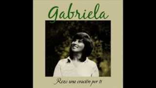 Gabriela - Rezo una oración por ti