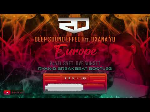 Europe Deep Sound Effect ft. Oxana Yu - Europe (Pavel Svetlove Sunset / Ryan-D Breakbeat Bootleg)