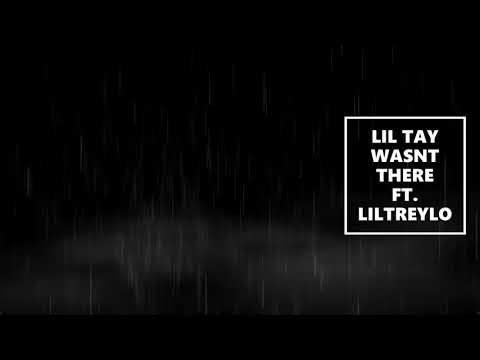 WASNT THERE - LIL TAY ft. LIL TREYLO